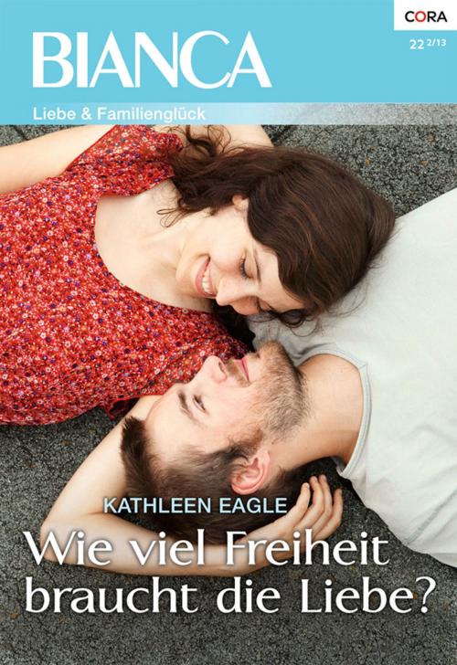 Cover of the book Wie viel Freiheit braucht die Liebe? by Kathleen Eagle, CORA Verlag