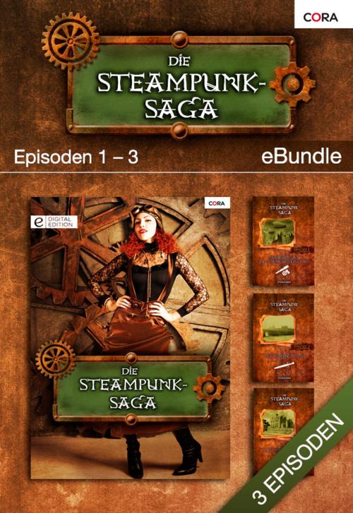Cover of the book Die Steampunk-Saga - Episoden 1-3 by Steve Hogan, CORA Verlag