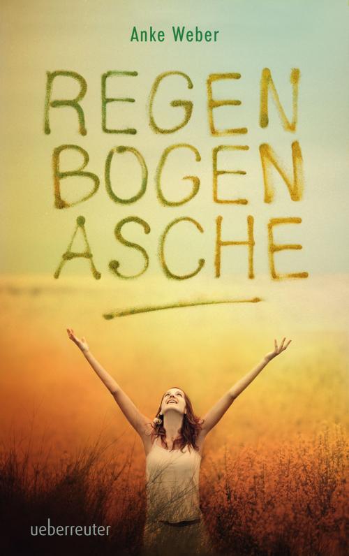 Cover of the book Regenbogenasche by Anke Weber, Ueberreuter Verlag