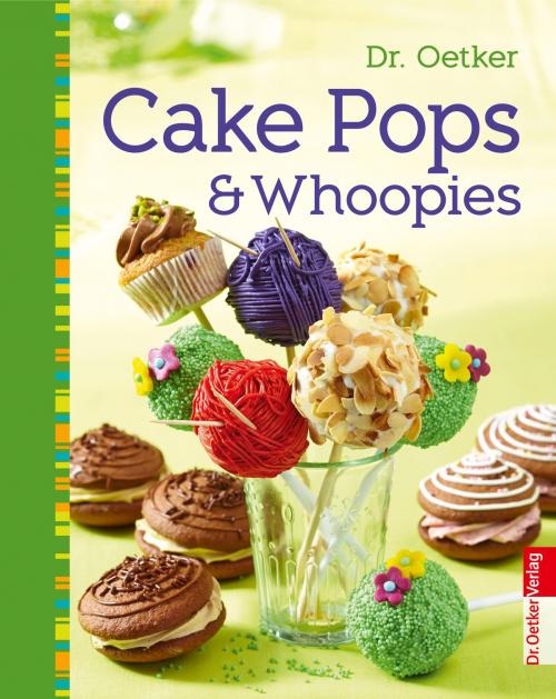 Cover of the book Cake Pops & Whoopies by Dr. Oetker, Dr. Oetker ein Imprint von ZS Verlag