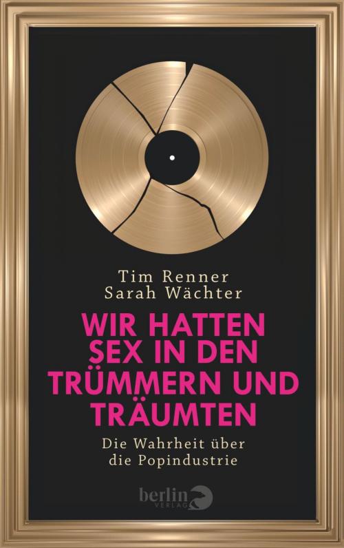 Cover of the book Wir hatten Sex in den Trümmern und träumten by Sarah Wächter, Tim Renner, eBook Berlin Verlag