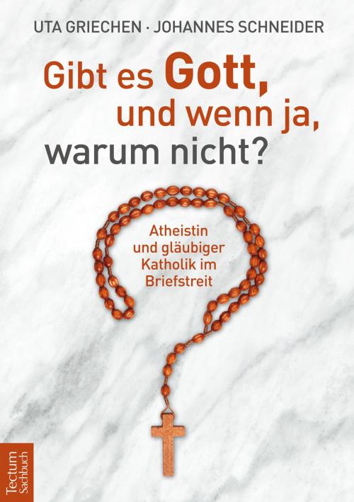Cover of the book Gibt es Gott, und wenn ja, warum nicht? by Uta Griechen, Johannes Schneider, Tectum Wissenschaftsverlag