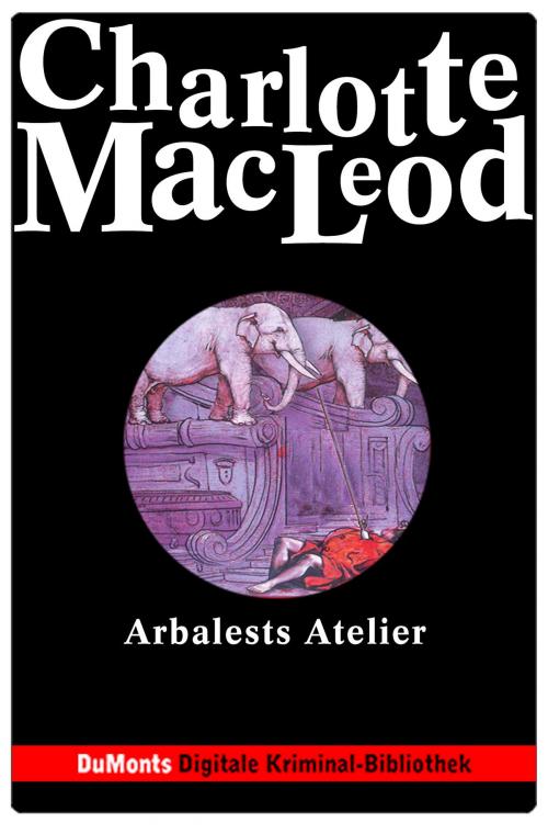 Cover of the book Arbalests Atelier - DuMonts Digitale Kriminal-Bibliothek by Charlotte MacLeod, DuMont Buchverlag