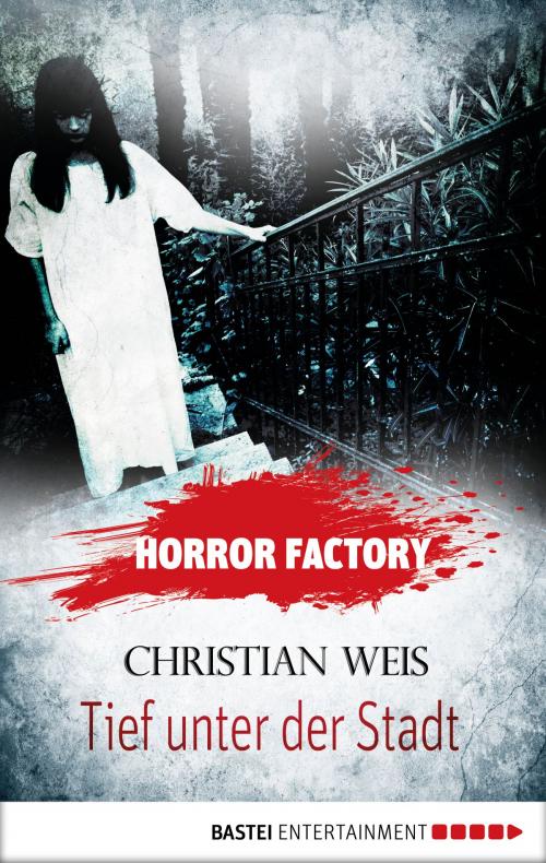 Cover of the book Horror Factory - Tief unter der Stadt by Christian Weis, Bastei Entertainment