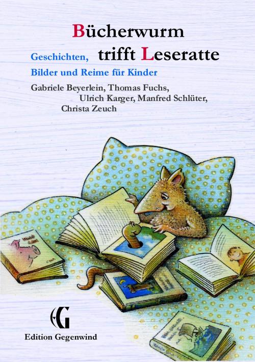 Cover of the book Bücherwurm trifft Leseratte by Thomas Fuchs, Ulrich Karger, Manfred Schlüter, Christa Zeuch, Gabriele Beyerlein, Books on Demand