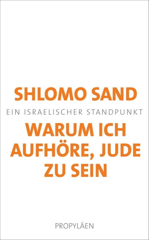 Cover of the book Warum ich aufhöre, Jude zu sein by Shlomo Sand, Ullstein Ebooks