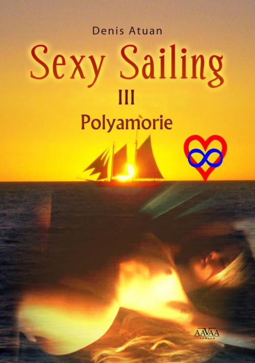 Cover of the book Sexy Sailing III by Denis Atuan, AAVAA Verlag