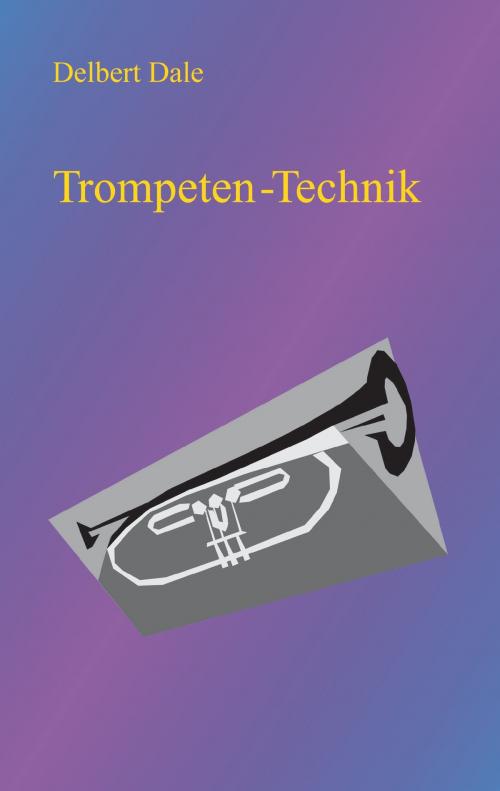 Cover of the book Trompeten Technik by Delbert A. Dale, Books on Demand