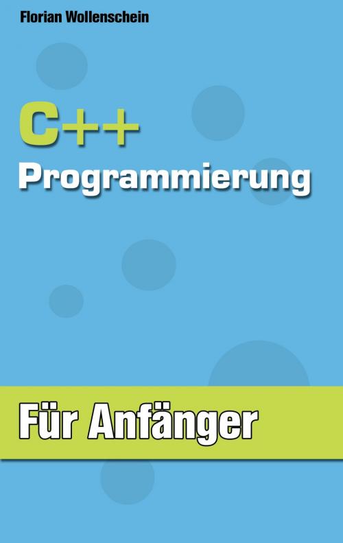 Cover of the book C++ Programmierung für Anfänger by Florian Wollenschein, Books on Demand