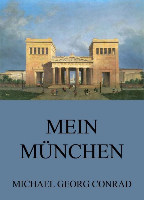 Cover of the book Mein München - Geschichten aus der Stadt by Michael Georg Conrad, Jazzybee Verlag