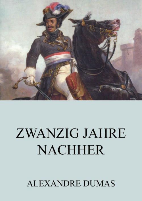 Cover of the book Zwanzig Jahre Nachher by Alexandre Dumas, Jazzybee Verlag
