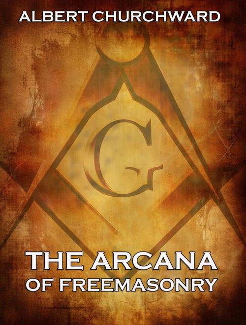 Cover of the book The Arcana Of Freemasonry by Albert Churchward, Jazzybee Verlag