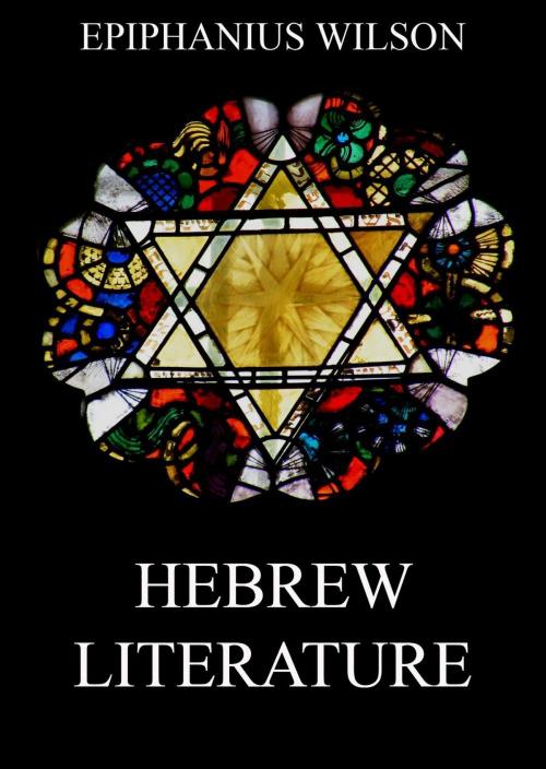 Cover of the book Hebrew Literature by Epiphanius Wilson, Jazzybee Verlag