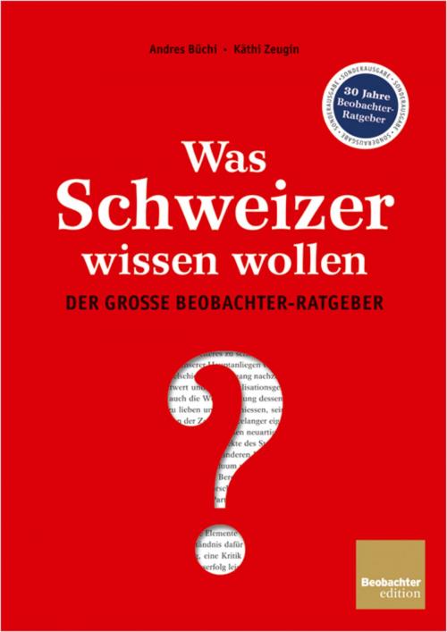 Cover of the book Was Schweizer wissen wollen by Andres Büchi, Käthi Zeugin, Karin Schneuwly, Cornelia Federer, Grafisches Centrum Cuno, Beobachter-Edition