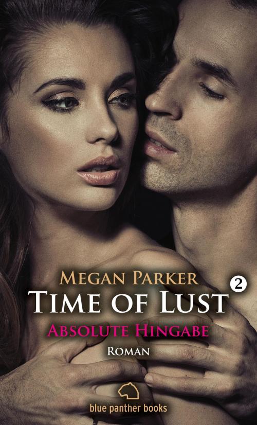 Cover of the book Time of Lust | Band 2 | Absolute Hingabe | Roman by Megan Parker, blue panther books