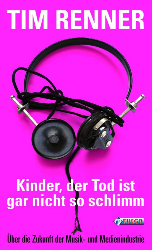 Cover of the book Kinder, der Tod ist gar nicht so schlimm! by Tim Renner, FUEGO