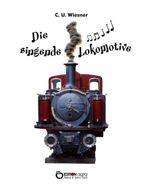 Cover of the book Die singende Lokomotive by C. U. Wiesner, EDITION digital