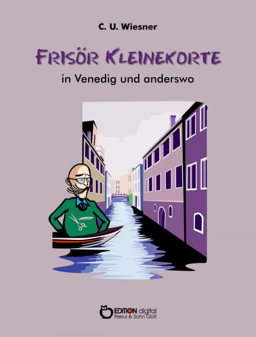 Cover of the book Frisör Kleinekorte in Venedig und anderswo by C. U. Wiesner, EDITION digital