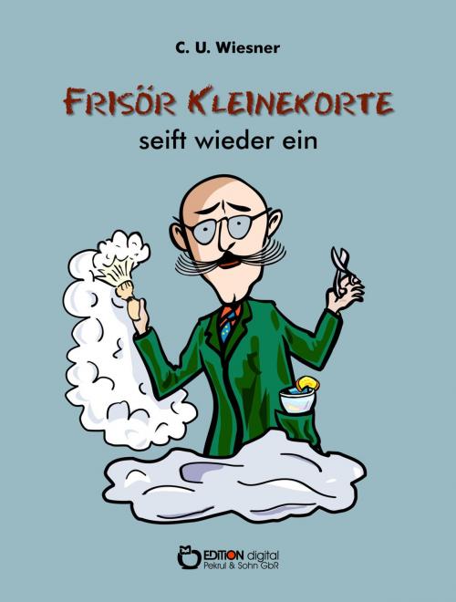 Cover of the book Frisör Kleinekorte seift wieder ein by C. U. Wiesner, EDITION digital