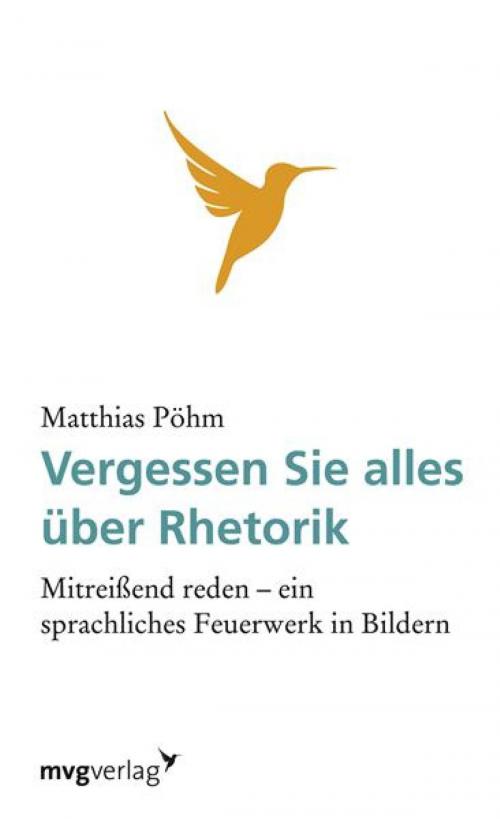 Cover of the book Vergessen Sie alles über Rhetorik by Matthias Pöhm, mvg Verlag
