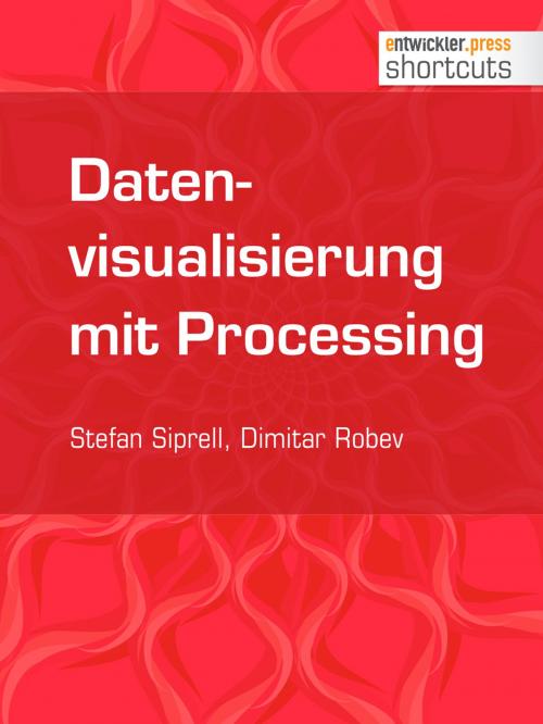 Cover of the book Datenvisualisierung mit Processing by Stefan Siprell, Dimitar Robev, entwickler.press