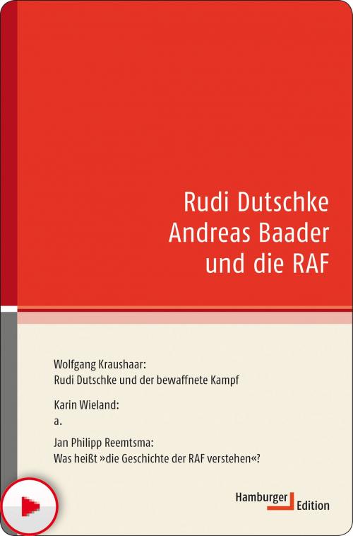 Cover of the book Rudi Dutschke Andreas Baader und die RAF by Wolfgang Kraushaar, Karin Wieland, Jan Philipp Reemtsma, Hamburger Edition HIS