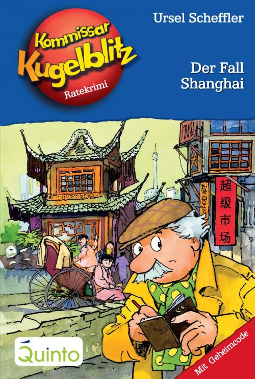 Cover of the book Kommissar Kugelblitz 28. Der Fall Shanghai by Ursel Scheffler, Quinto