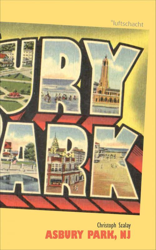 Cover of the book Asbury Park, NJ by Christoph Szalay, Luftschacht Verlag