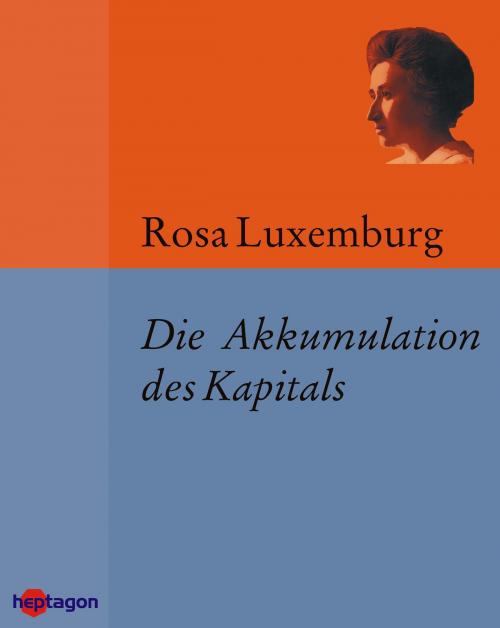 Cover of the book Die Akkumulation des Kapitals by Rosa Luxemburg, heptagon