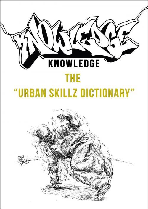 Cover of the book Knowledge - The Urban Dance Dictionary by Sezai Coban, Selbstverlag