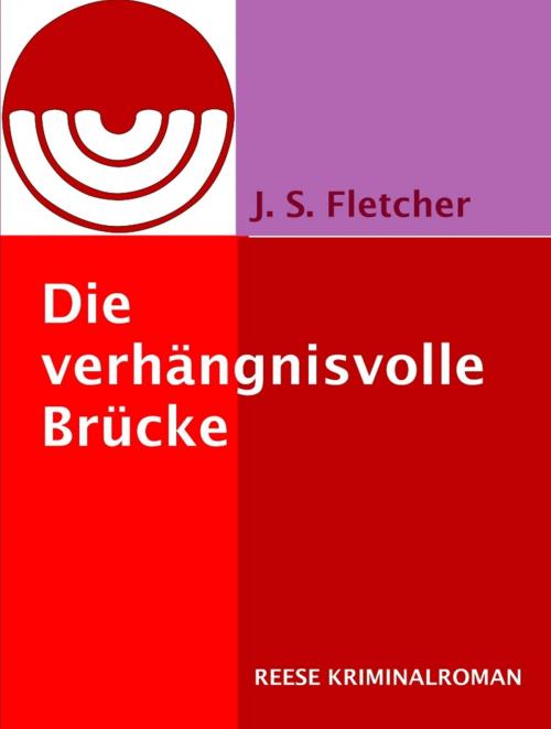 Cover of the book Die verhängnisvolle Brücke by J. S. Fletcher, Reese Verlag
