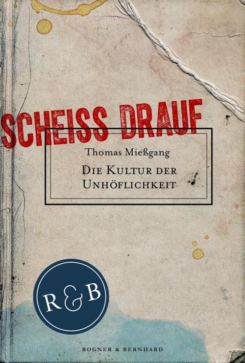 Cover of the book Die Kultur der Unhöflichkeit by Thomas Mießgang, Rogner&Bernhard