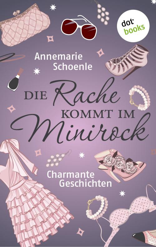 Cover of the book Die Rache kommt im Minirock by Annemarie Schoenle, dotbooks GmbH