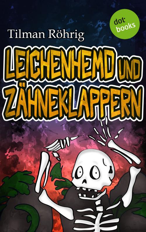 Cover of the book Leichenhemd und Zähneklappern by Tilman Röhrig, dotbooks GmbH