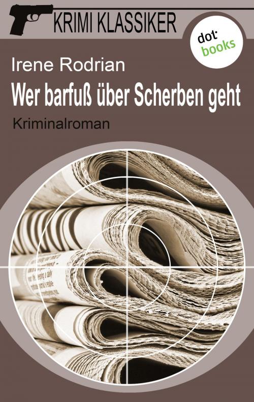 Cover of the book Krimi-Klassiker - Band 3: Wer barfuß über Scherben geht by Irene Rodrian, dotbooks GmbH