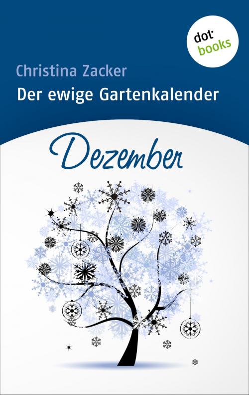Cover of the book Der ewige Gartenkalender - Band 12: Dezember by Christina Zacker, dotbooks GmbH
