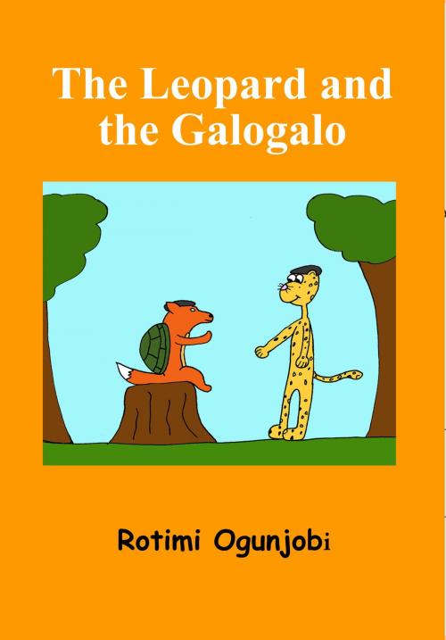 Cover of the book The Leopard and the Galogalo by Rotimi Ogunjobi, xceedia publishing