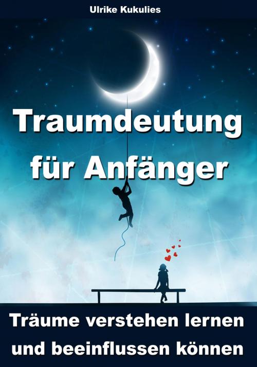 Cover of the book Traumdeutung für Anfänger - Träume verstehen lernen und beeinflussen können by Ulrike Kukulies, JoelNoah S.A.