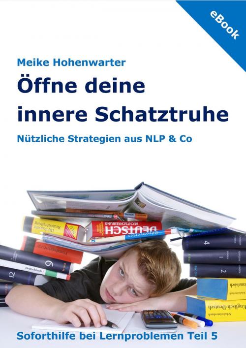 Cover of the book Öffne deine innere Schatztruhe by Meike Hohenwarter, MagicLearning