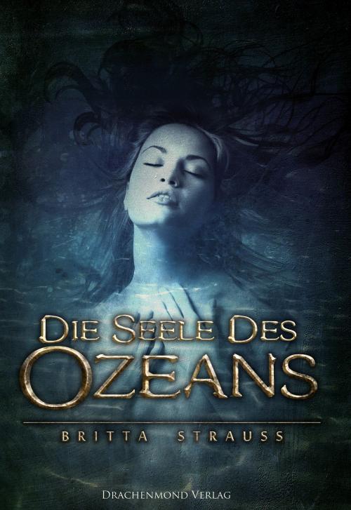 Cover of the book Die Seele des Ozeans by Britta Strauss, Drachenmond Verlag