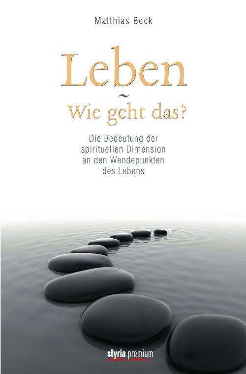 Cover of the book Leben - Wie geht das? by Matthias Beck, Styria Verlag