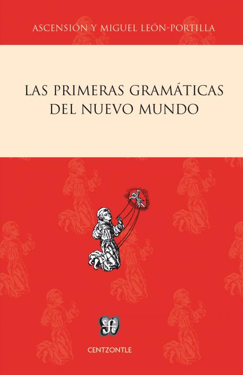 Cover of the book Las primeras gramáticas del Nuevo Mundo by Miguel León-Portilla, Ascención H. de León-Portilla, Fondo de Cultura Económica