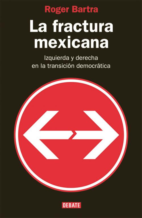 Cover of the book La fractura mexicana by Roger Bartra, Penguin Random House Grupo Editorial México