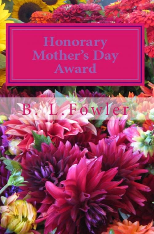 Cover of the book Honorary Mother’s Day Award by B. L. Fowler, booksmango