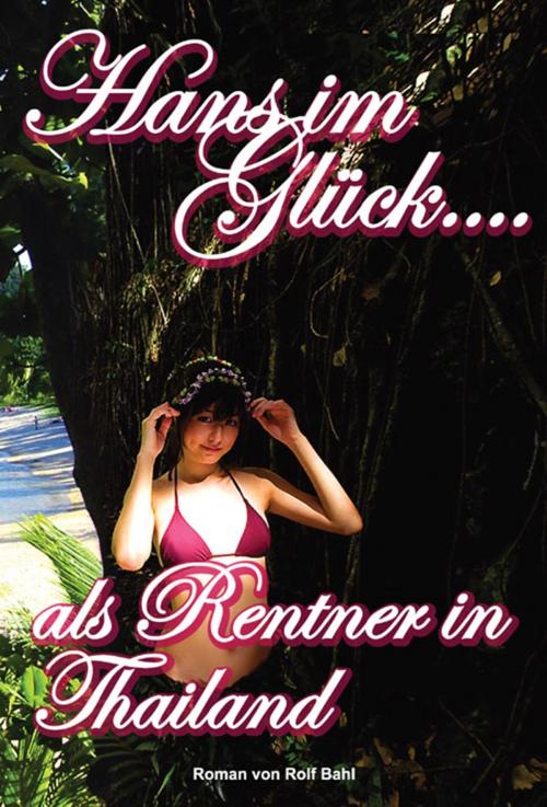Cover of the book Hans im Glück - Als Rentner in Thailand by Rolf Bahl, booksmango