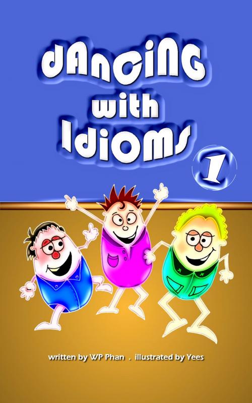 Cover of the book Dancing with Idioms 1 by WP Phan, booksmango
