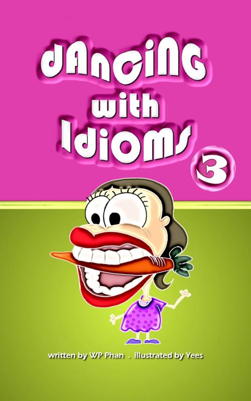 Cover of the book Dancing with Idioms 3 by WP Phan, booksmango
