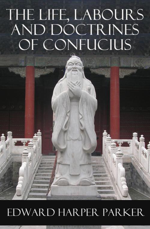 Cover of the book The Life, Labours and Doctrines of Confucius (Unabridged) by Edward  Harper Parker, e-artnow