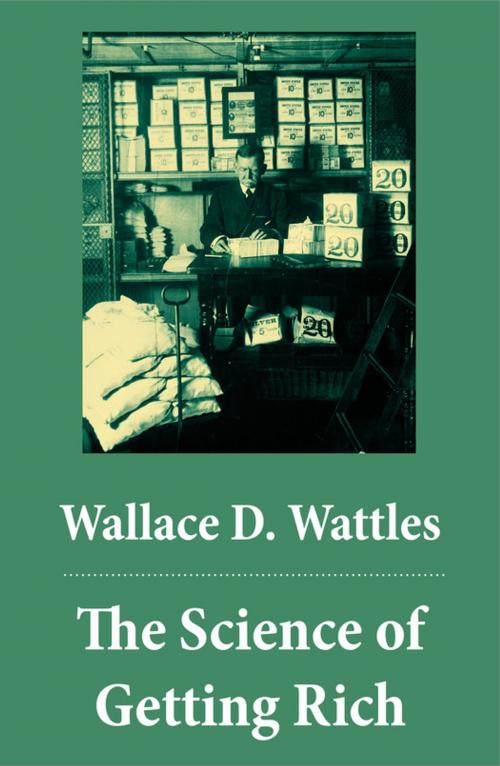 Cover of the book The Science of Getting Rich (The Unabridged Classic by Wallace D. Wattles) by Wallace D.  Wattles, e-artnow
