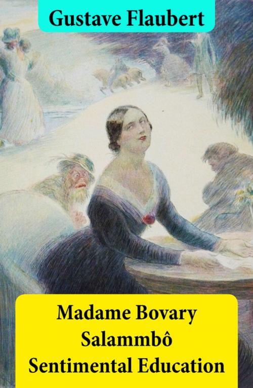 Cover of the book Madame Bovary + Salammbô + Sentimental Education (3 Unabridged Classics) by Gustave Flaubert, e-artnow